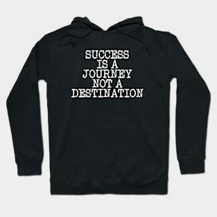 Success Is A Journey Not A Destination Hoodie